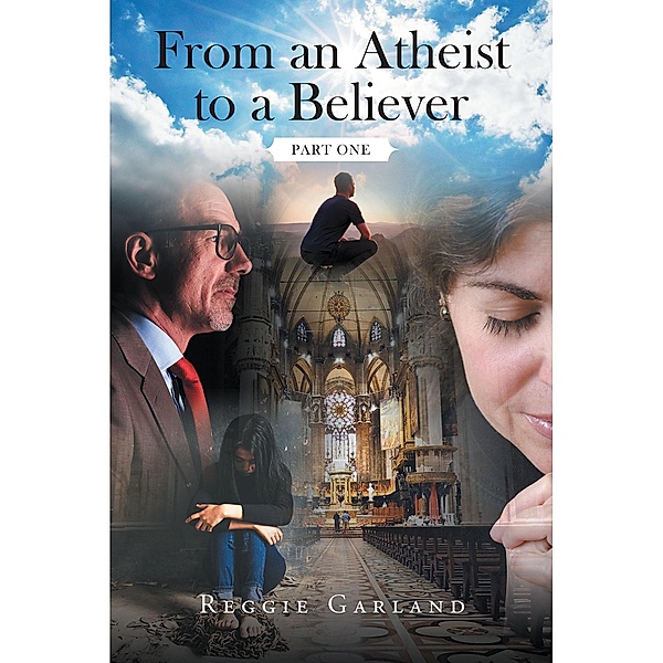 From an Atheist to a Believer: Part One, Reggie Garland