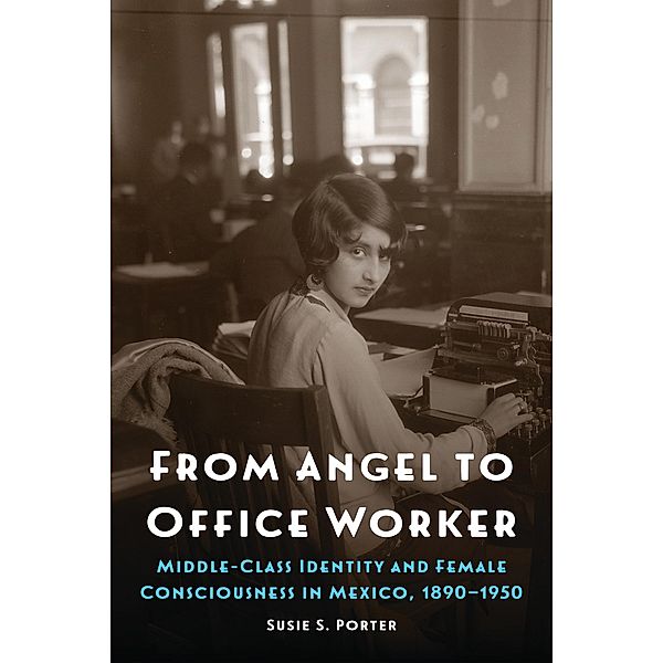 From Angel to Office Worker / The Mexican Experience, Susie S. Porter