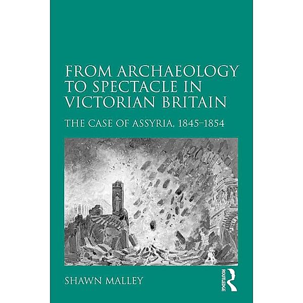 From Archaeology to Spectacle in Victorian Britain, Shawn Malley