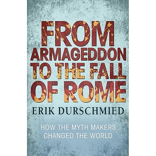 From Armageddon to the Fall of Rome, Erik Durschmied