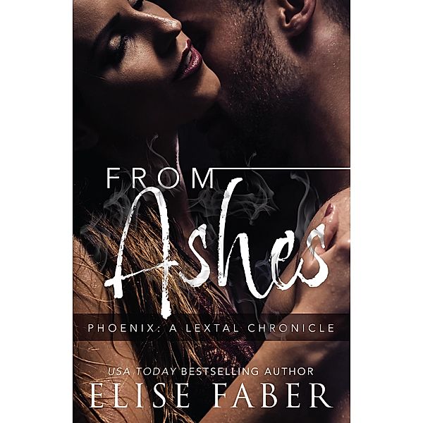 From Ashes (Phoenix: LeTal Chronicles, #1) / Phoenix: LeTal Chronicles, Elise Faber
