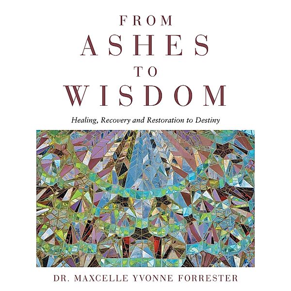 From Ashes to Wisdom, Maxcelle Yvonne Forrester