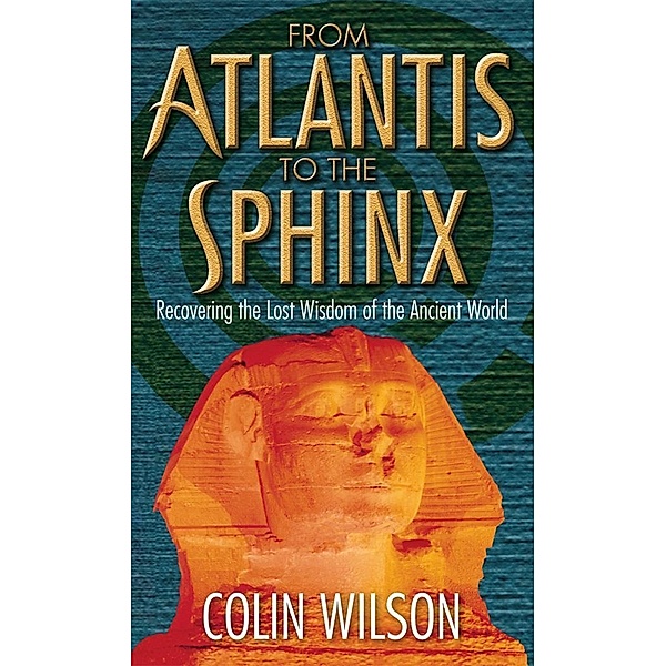 From Atlantis To The Sphinx, Colin Wilson