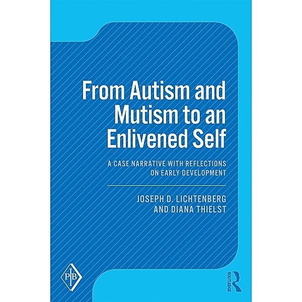 From Autism and Mutism to an Enlivened Self, Joseph D. Lichtenberg, Diana Thielst