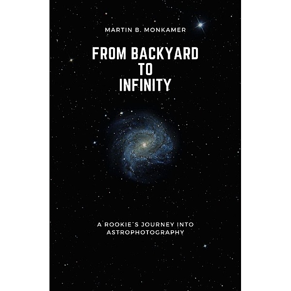 From Backyard to Infinity, Martin B. Monkamer