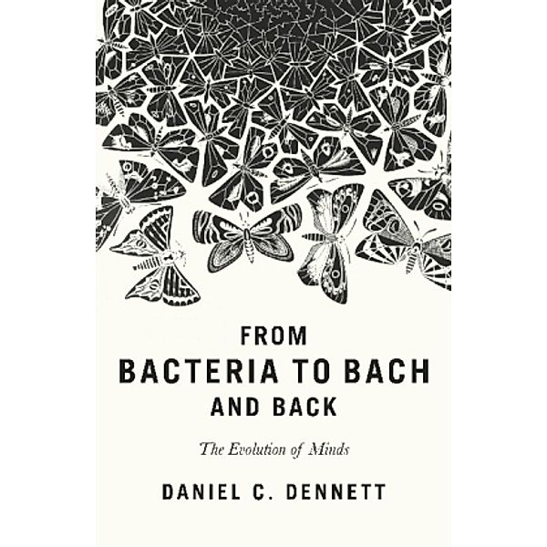 From Bacteria to Bach and Back, Daniel C. Dennett