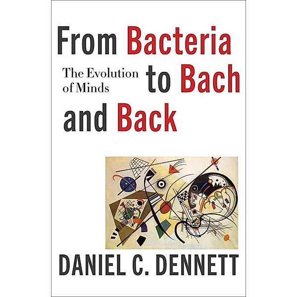 From Bacteria to Bach and Back, Daniel C. Dennett