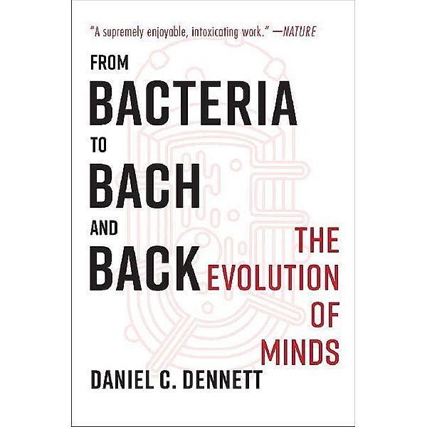 From Bacteria to Bach and Back, Daniel C. Dennett