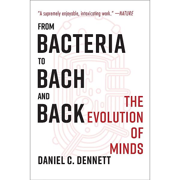 From Bacteria to Bach and Back: The Evolution of Minds, Daniel C. Dennett