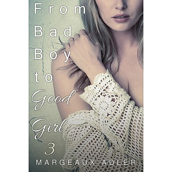 From Bad Boy to Good Girl 3 / From Bad Boy to Good Girl, Margeaux Adler