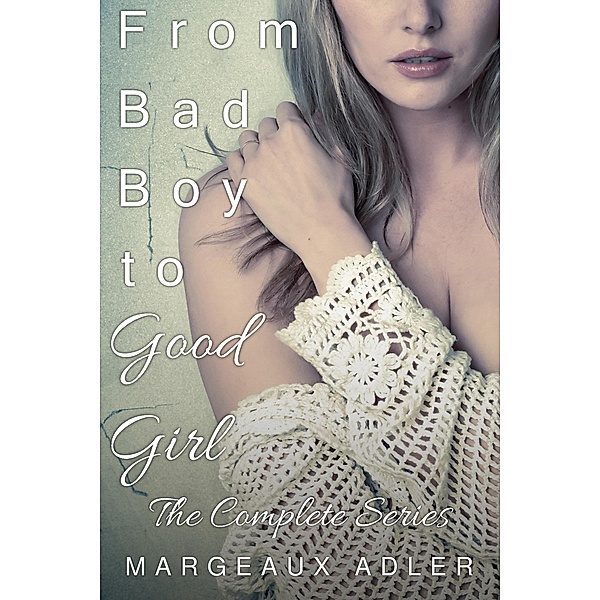 From Bad Boy to Good Girl: The Complete Series / From Bad Boy to Good Girl, Margeaux Adler