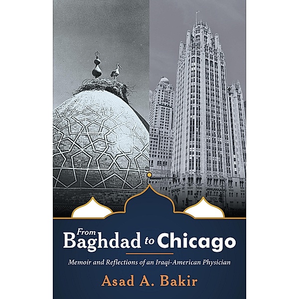 From Baghdad to Chicago, Asad A. Bakir