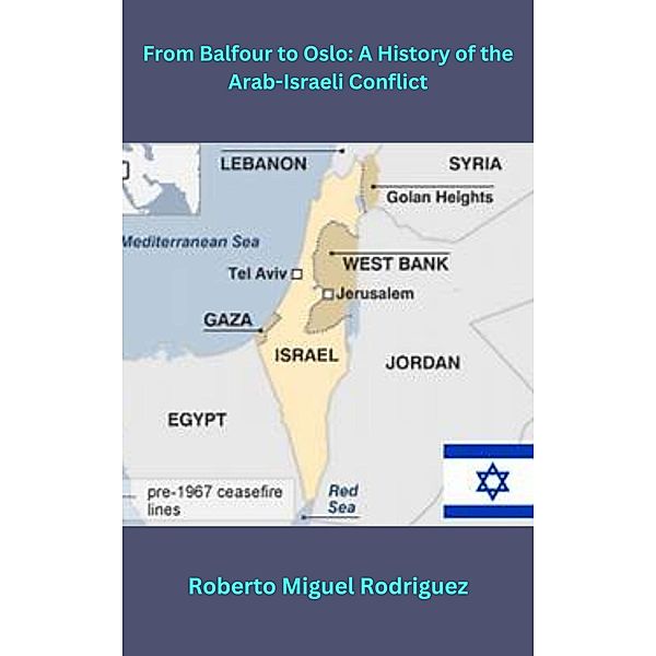 From Balfour to Oslo: A History of the Arab Israeli Conflict, Roberto Miguel Rodriguez