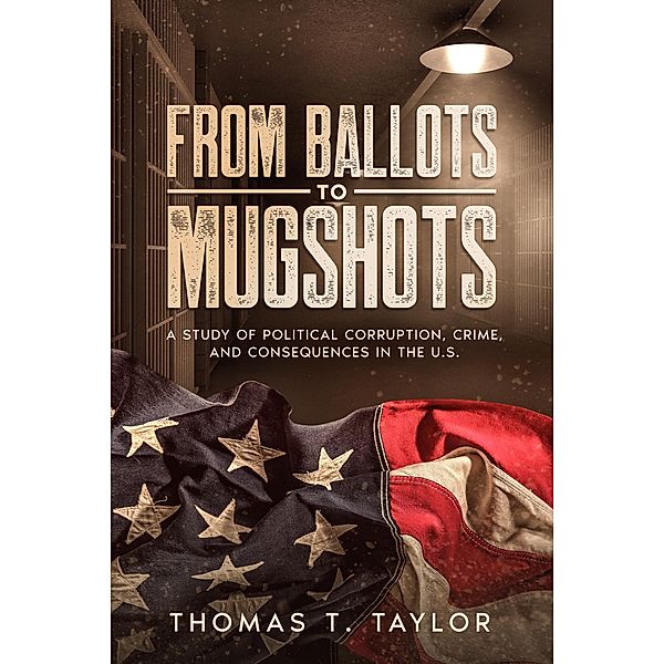 From Ballots to Mugshots, Thomas T. Taylor