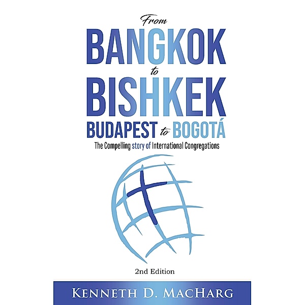 From Bangkok to Bishkek, Budapest to Bogotá, Kenneth D MacHarg