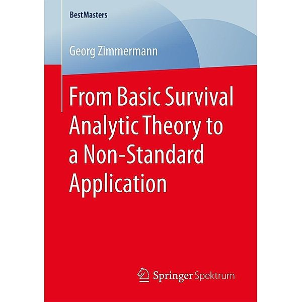 From Basic Survival Analytic Theory to a Non-Standard Application / BestMasters, Georg Zimmermann