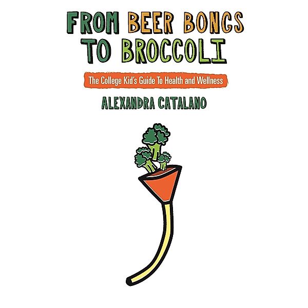 From Beer Bongs To Broccoli, Alexandra Catalano