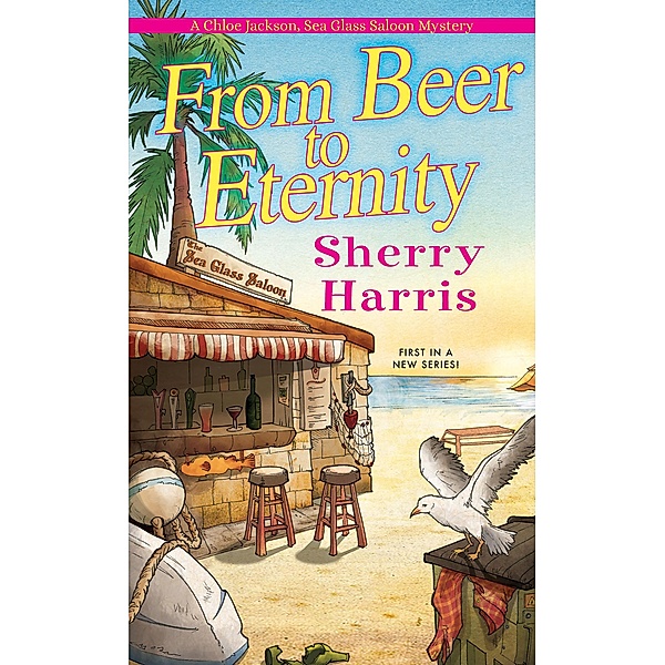 From Beer to Eternity / A Chloe Jackson Sea Glass Saloon Mystery Bd.1, Sherry Harris