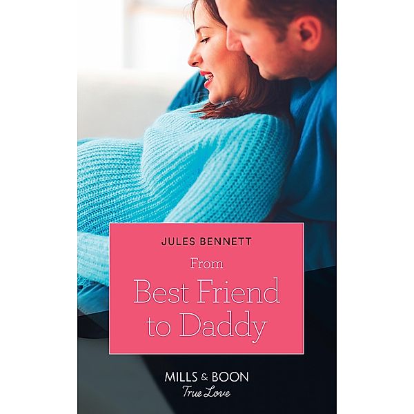 From Best Friend To Daddy (Mills & Boon True Love) (Return to Stonerock, Book 2), Jules Bennett