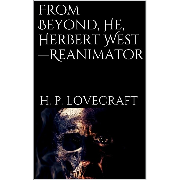 From Beyond, He, Herbert West-Reanimator, H. P. Lovecraft