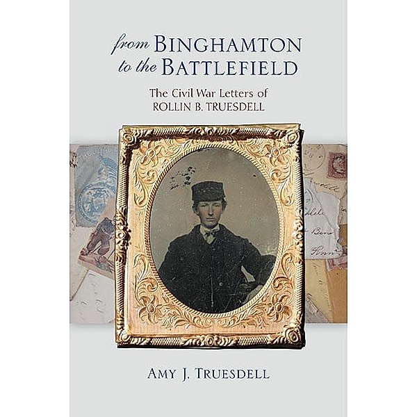 From Binghamton to the Battlefield / Excelsior Editions, Amy J. Truesdell