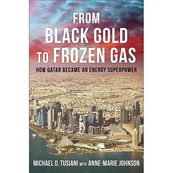 From Black Gold to Frozen Gas / Center on Global Energy Policy Series, Michael D. Tusiani