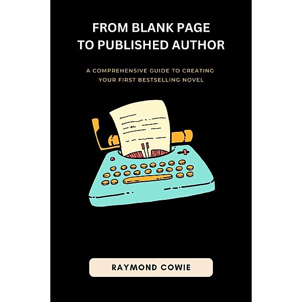 From Blank Page To Published Author (Creative Writing Tutorials, #1) / Creative Writing Tutorials, Raymond Cowie