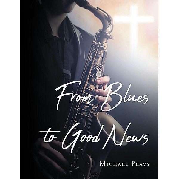 From Blues to Good News, Michael Peavy