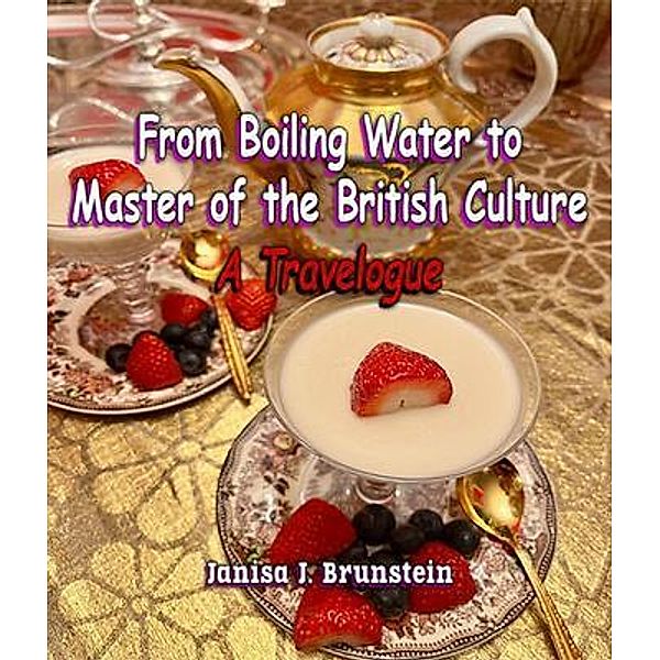 From Boiling Water to Master of the British Culture, Janisa J. Brunstein