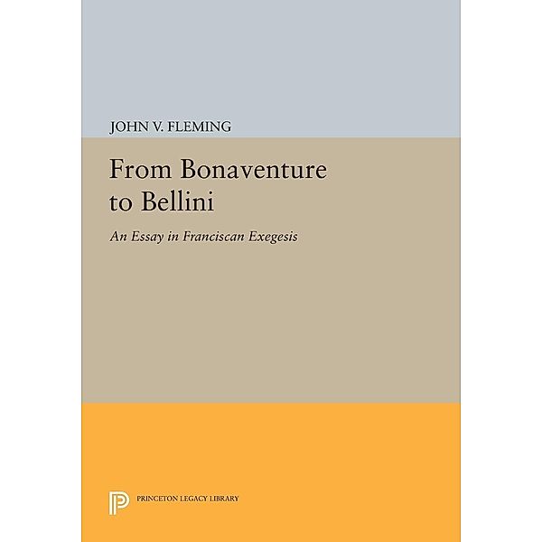 From Bonaventure to Bellini / Princeton Essays on the Arts, John V. Fleming