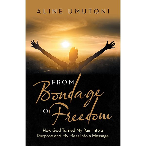 From Bondage to Freedom, Aline Umutoni