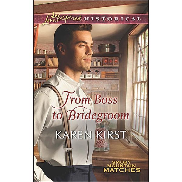 From Boss To Bridegroom / Smoky Mountain Matches Bd.6, Karen Kirst