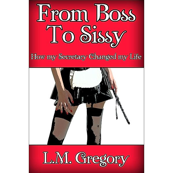 From Boss to Sissy, L. M. Gregory