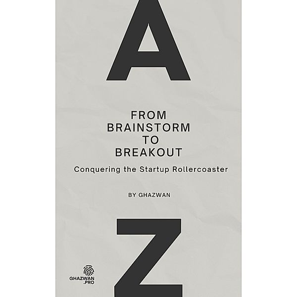 From Brainstorm to Breakout: Conquering the Startup Rollercoaster, Ghazwan