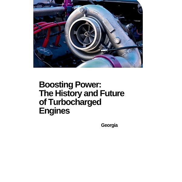From Breakthrough to Mainstream: How Turbochargers Revolutionized the Automobile, Georgia
