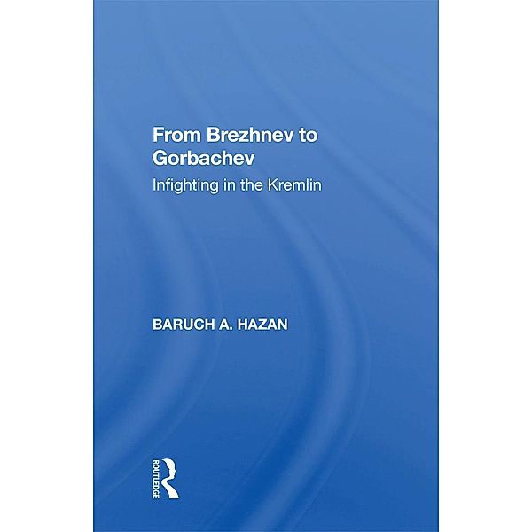 From Brezhnev To Gorbachev, Baruch A. Hazan