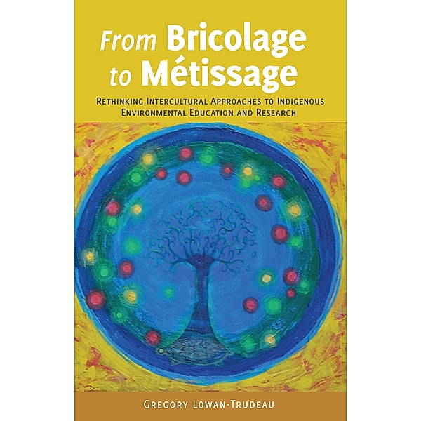 From Bricolage to Métissage / [Re]thinking Environmental Education Bd.8, Gregory Lowan-Trudeau