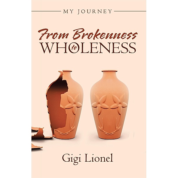 From Brokenness to Wholeness, Gigi Lionel