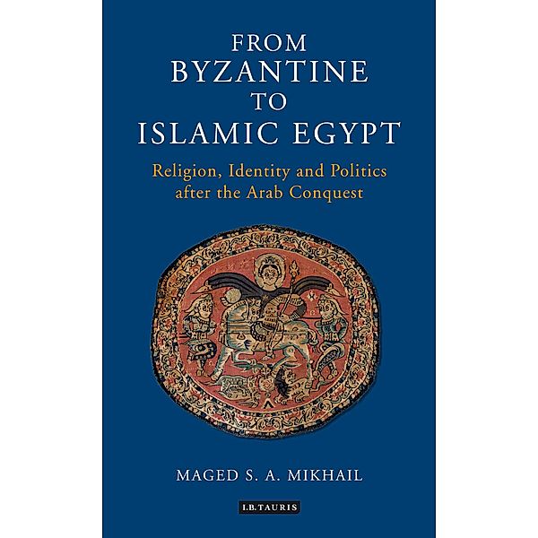 From Byzantine to Islamic Egypt, Maged S. A. Mikhail