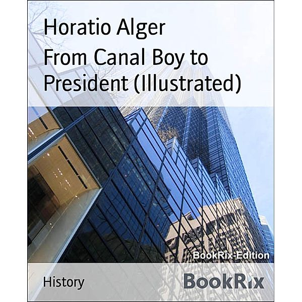 From Canal Boy to President (Illustrated), Horatio Alger