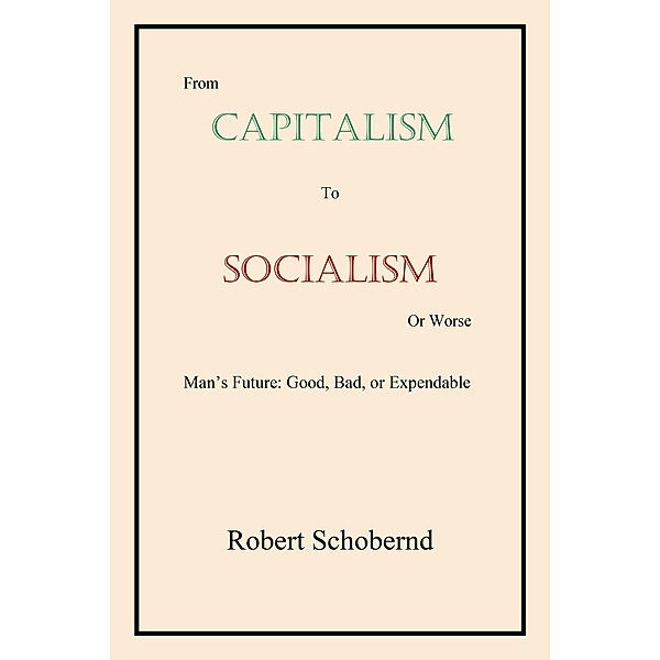 From Capitalism to Socialism or Worse, Robert Schobernd