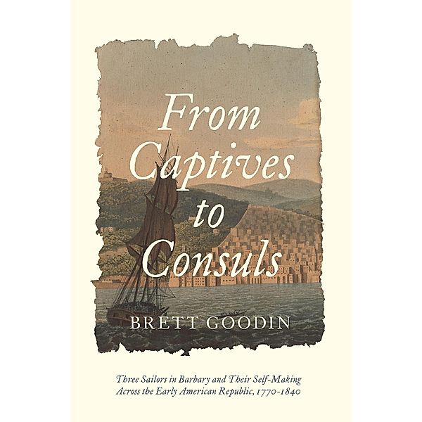 From Captives to Consuls, Brett Goodin