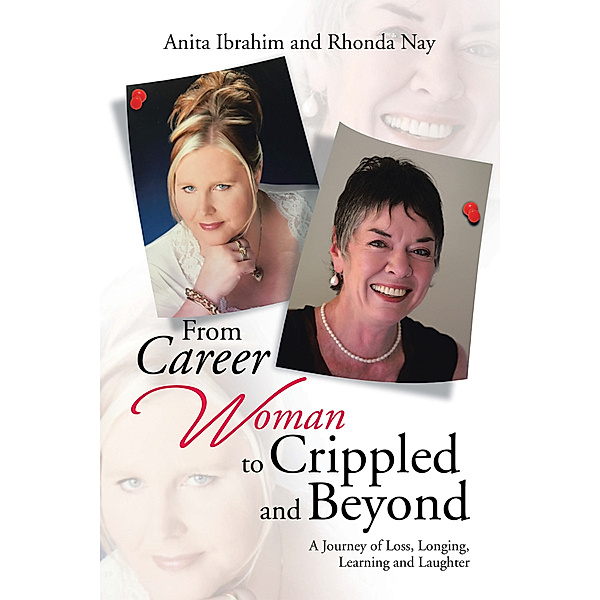 From Career Woman to Crippled and Beyond, Rhonda Nay, Anita Ibrahim