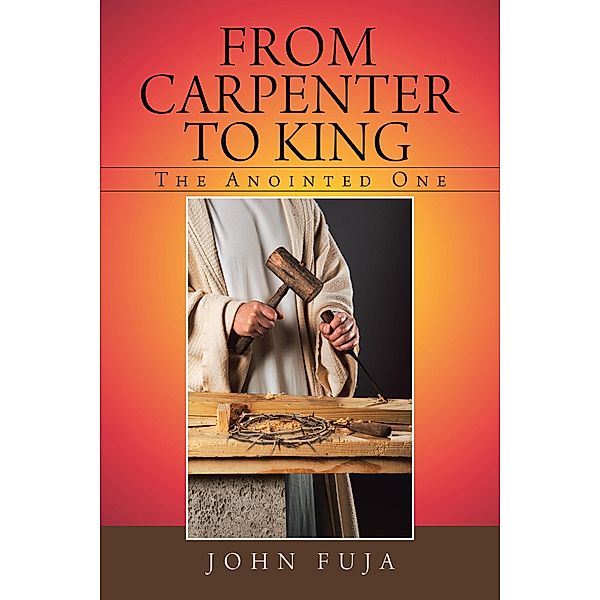 From Carpenter to King, John Fuja