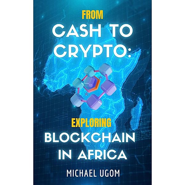 From Cash to Crypto: Exploring Blockchain in Africa, Michael Ugom