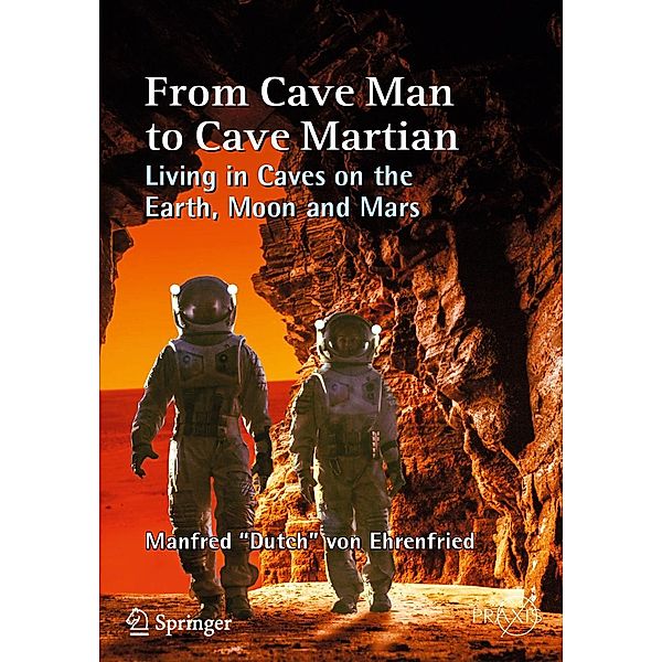 From Cave Man to Cave Martian / Springer Praxis Books, Manfred "Dutch" von Ehrenfried