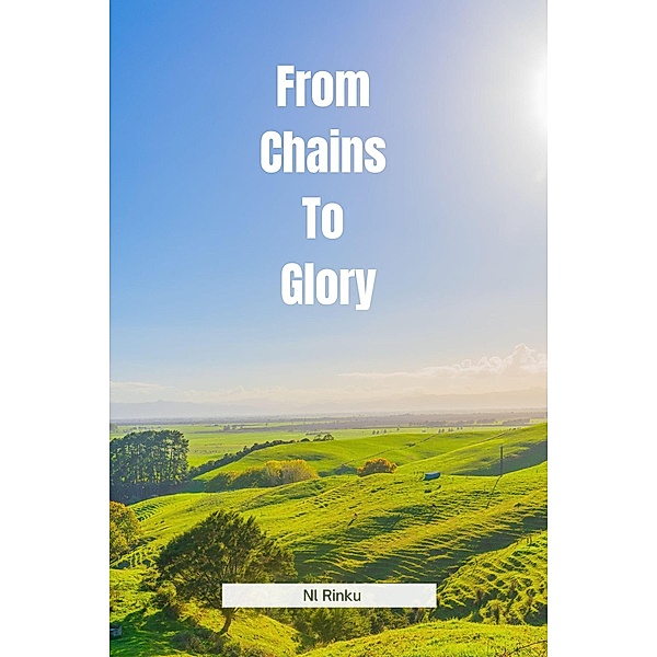 From Chains To Glory, N. l Rinku