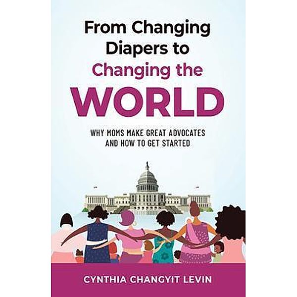 From Changing Diapers to Changing the World, Cynthia Changyit Levin