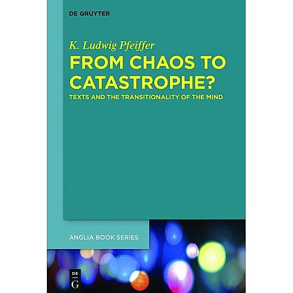 From Chaos to Catastrophe? / Buchreihe der Anglia / Anglia Book Series, K. Ludwig Pfeiffer