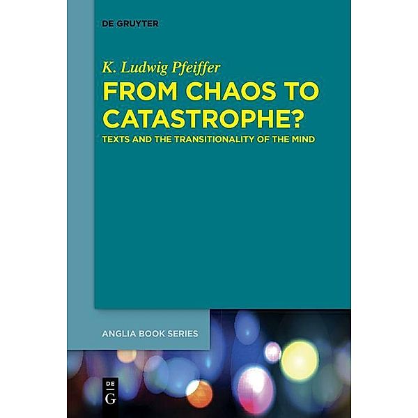 From Chaos to Catastrophe? / Buchreihe der Anglia / Anglia Book Series, K. Ludwig Pfeiffer